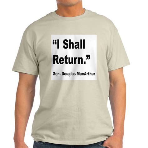 MacArthur I Shall Return Quote (Front) Light T-Shirt MacArthur I Shall Return Quote (Front) T ...