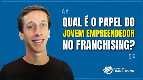 Qual é o Papel do Jovem Empreendedor no Franchising?