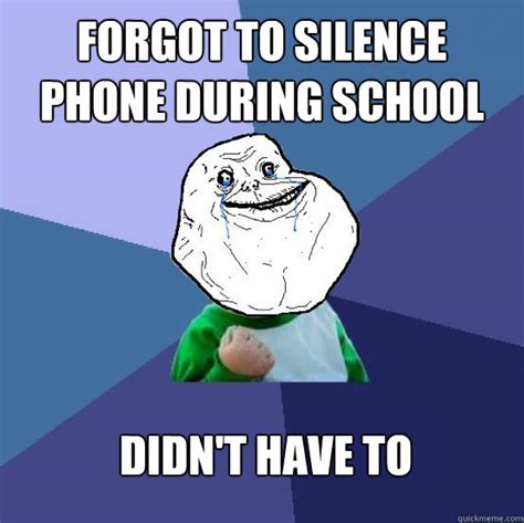 Forgot to silence phone during school Didn't have to - Forever Alone Success Kid - quickmeme