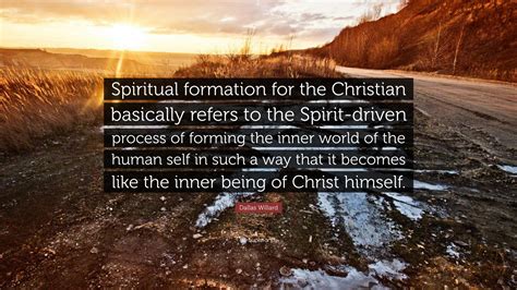 Dallas Willard Quote: “Spiritual formation for the Christian basically ...