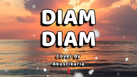 Diam Diam Lirik - (Akustikaria Cover+ Lirik) - YouTube