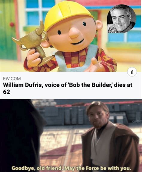 He was a true soldier... | /r/PrequelMemes | Bob the Builder | Know Your Meme