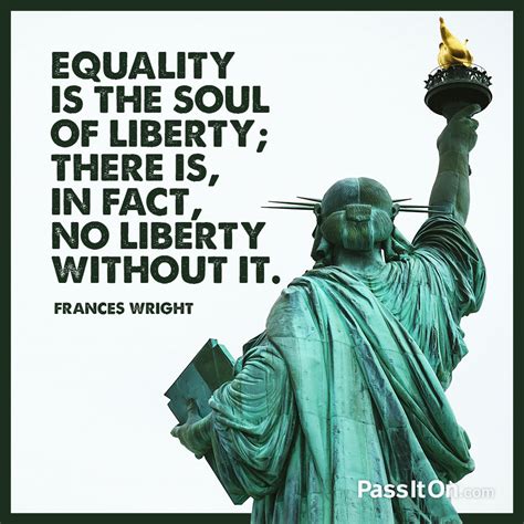 “Equality is the soul of liberty; there is, | The Foundation for a Better Life