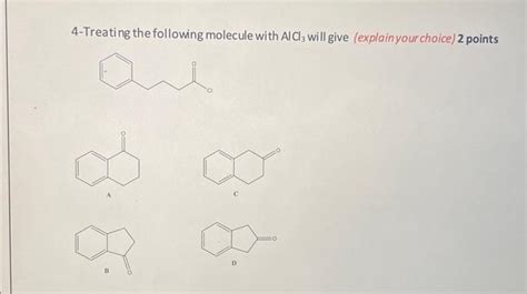 [Solved] Treating the following molecule with AlCl3 will give (explain ...