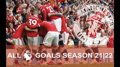 Manchester United all Goals and Highlights from Season 2021 / 2022 | Premier League - YouTube