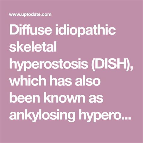 Diffuse idiopathic skeletal hyperostosis (DISH), which has also been known as ankylosing ...