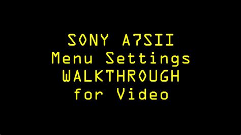 Sony A7Sii Menu Settings Walkthrough for Video - YouTube