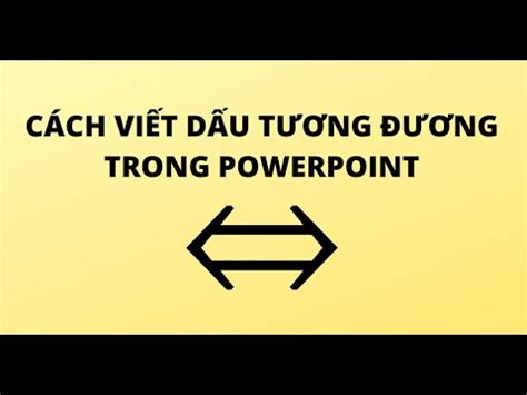 CÁCH VIẾT DẤU TƯƠNG ĐƯƠNG TRONG POWERPOINT - YouTube