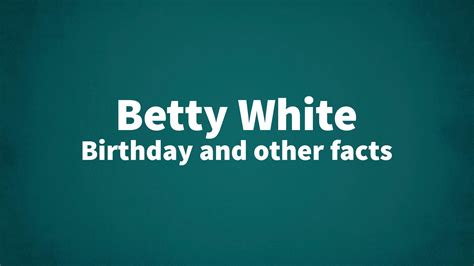 Betty White - Birthday and other facts