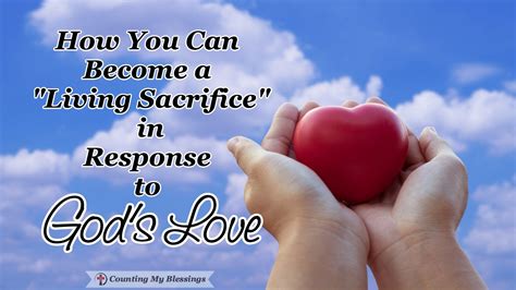 How You Can Become a "Living Sacrifice" in Response to God's Love - Counting My Blessings