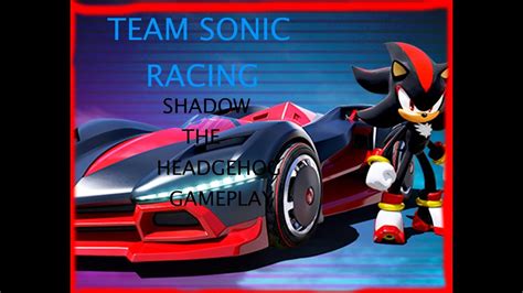 TEAM SONIC RACING: SHADOW THE HEDGEHOG GAMEPLAY - YouTube