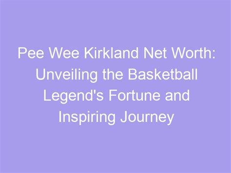 Pee Wee Kirkland Net Worth: Unveiling the Basketball Legend's Fortune ...