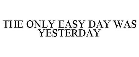 THE ONLY EASY DAY WAS YESTERDAY Trademark of LALO, LLC. Serial Number ...