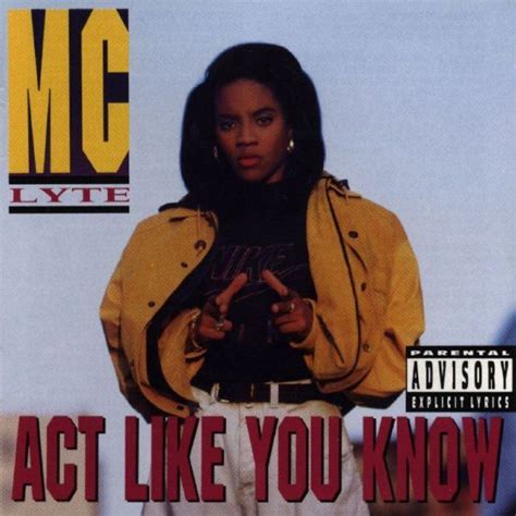 Act Like You Know is the third album released by MC Lyte. It was released on September 17, 1991 ...