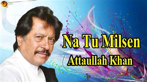 Na Tu Milsen | Audio-Visual | Hit Song | Attaullah Khan Esakhelvi ...