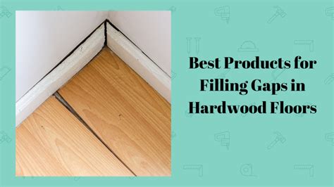 Best Products for Filling Gaps in Hardwood Floors - Simplewoodworker