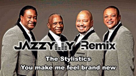 The Stylistics - You make me feel brand new (Jazzy Y Remix) - YouTube