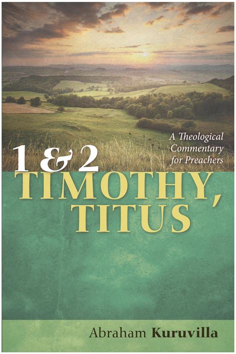 Homiletix » 1 and 2 Timothy, Titus: A Theological Commentary for Preachers by Abraham Kuruvilla