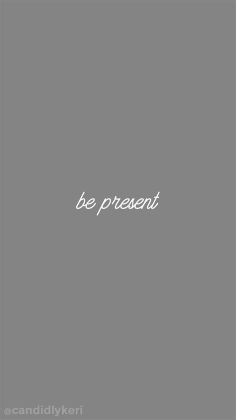 Pin by Jane Murdock on things you should know | Be present quotes, Grey wallpaper mobile, Grey ...