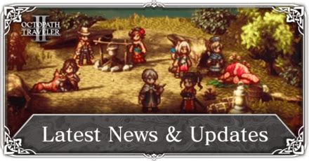 Latest News and Game Info | Octopath Traveler 2 (Octopath 2)｜Game8