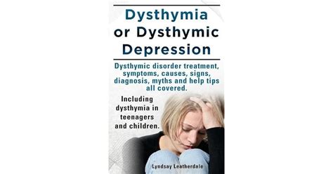 Dysthymia or dysthymic depression. Dysthymic disorder or dysthymia treatment, symptoms, causes ...