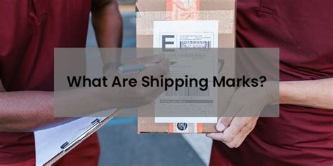 Shipping Marks: A Guide To Marking And Labeling Shipments