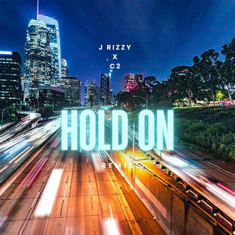 Hold On - Remix - song and lyrics by J Rizzy, C2 | Spotify