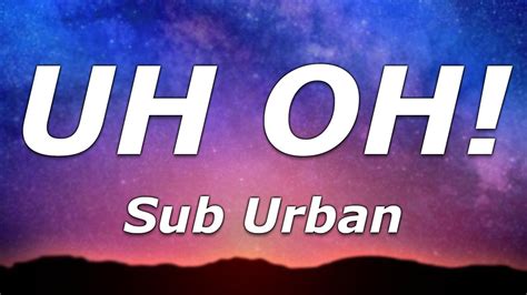 Sub Urban - UH OH! (Lyrics) - "Uh, oh, you made a mistake" - YouTube