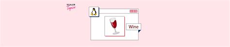 How to Use Wine on Linux - Scaler Topics