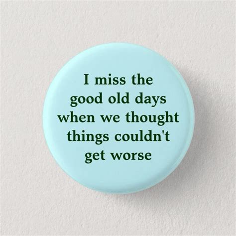 I miss the good old days when we thought things... pinback button ...