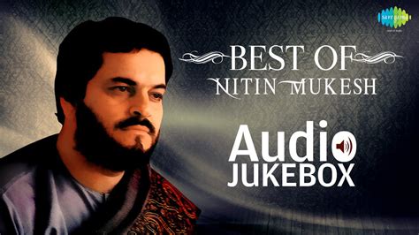 Best Of Nitin Mukesh - Best Bollywood Collection - Old Hindi Songs - All Songs - YouTube