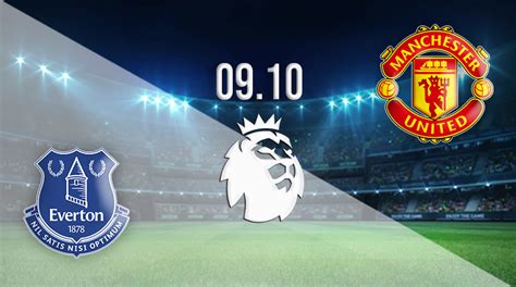 Everton vs Man United Prediction: PL | 09.10.2022 - 22bet