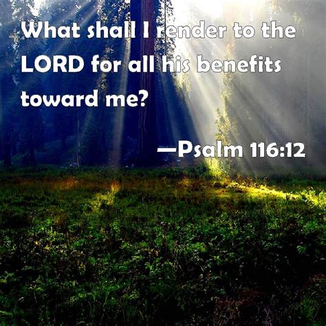 Psalm 116:12 What shall I render to the LORD for all his benefits ...