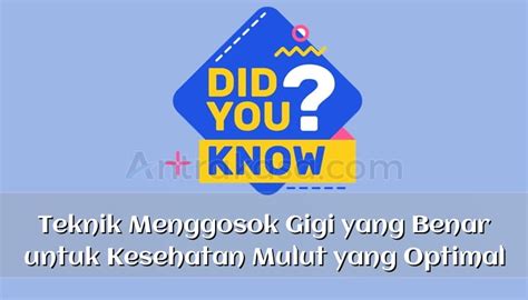 Teknik Menggosok Gigi yang Benar untuk Kesehatan Mulut yang Optimal