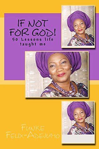 If not for God!: 50 Lessons life has taught me by Funke Felix-Adejumo | Goodreads