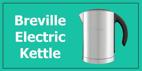 Breville Electric Kettle Review - Comprehensive Guide