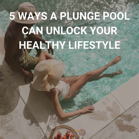 5 Ways A Plunge Pool Can Unlock Your Healthy Lifestyle