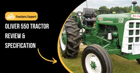 Oliver 550 Tractor Review & Specification