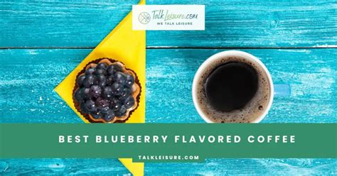 Best Blueberry Flavored Coffee - Talk Leisure