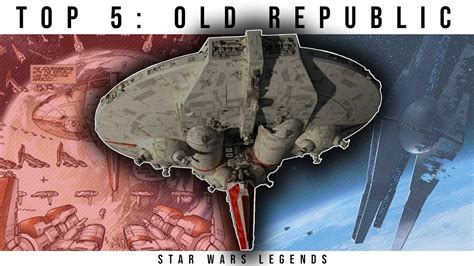 Top 5: OLD REPUBLIC Capital Ships | Star Wars Legends Lore - YouTube