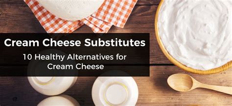 Cream Cheese Substitutes: 10 Healthy Alternatives for Cream Cheese