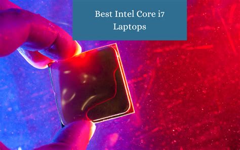 6 Best Intel Core i7 Laptops - Top Perforamnce I7 Laptop