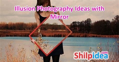 10 Artistic Illusion Photography Ideas with Mirror • Shilpidea.Com