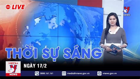 🔴[TRỰC TIẾP] Thời sự 24h cập nhật sáng 17/2 - Tin nóng Thế giới mới nhất – VNEWS - Phim Hay Nhất