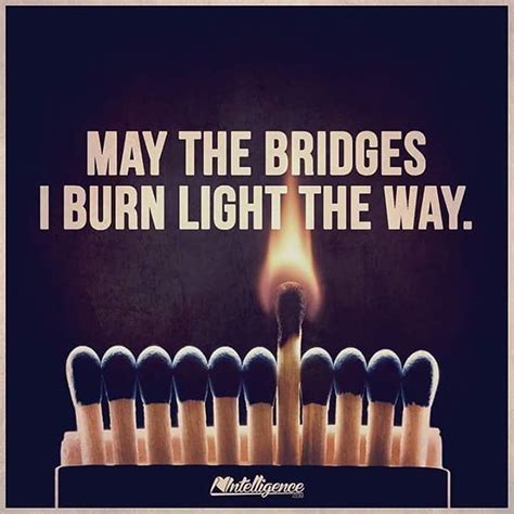 May The Bridges I Burn Light The Way Pictures, Photos, and Images for Facebook, Tumblr ...