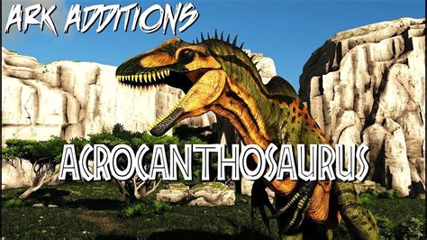 Acrocanthosaurus (ARK Additions) - Ark Mod Showcase - YouTube