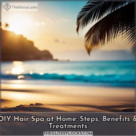 DIY Hair Spa at Home: Steps, Benefits & Treatments