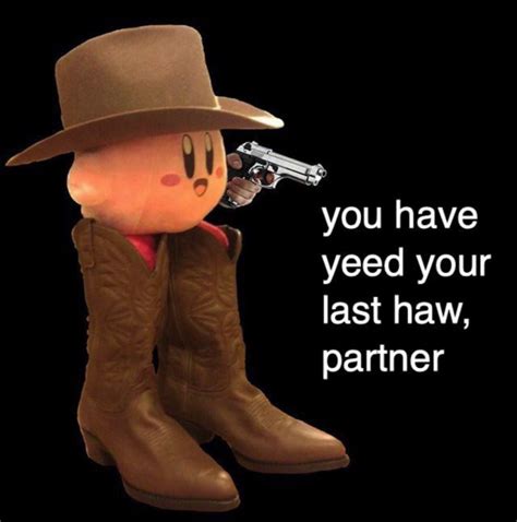 You have yeed your last haw partner Blank Template - Imgflip