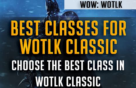 Best Class in WotLK Classic - Best DPS, Heal, Tank Rankings