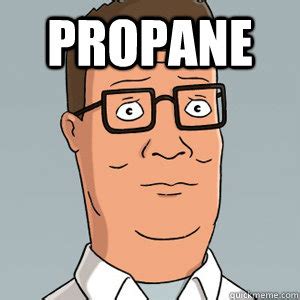 propane - Hank Hill - quickmeme